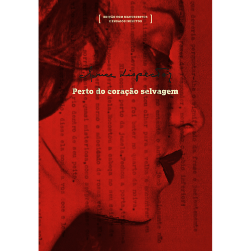 Perto do coração selvagem: edição com manuscritos e ensaios inéditos