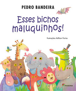 Esses bichos maluquinhos!