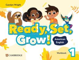 Ready, Set, Grow! 1 Workbook - American English