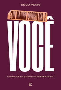 Seu maior problema é você