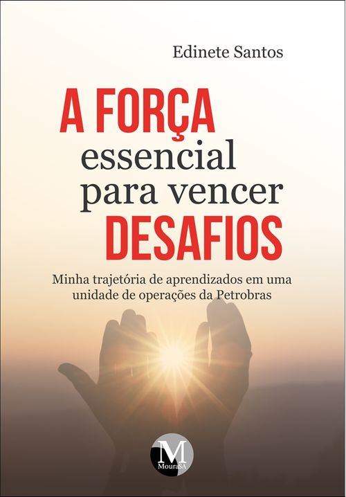 A força essencial para vencer desafios minha trajetória de aprendizados em uma unidade de operações da Petrobrás