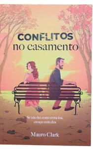 Conflitos no Casamento: Se não há como evitá-los, cresça com eles