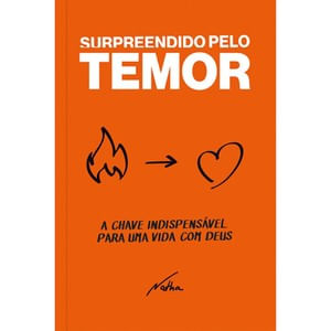 Surpreendido Pelo Temor: a Chave Indispensalvel Para uma Vida com Deus