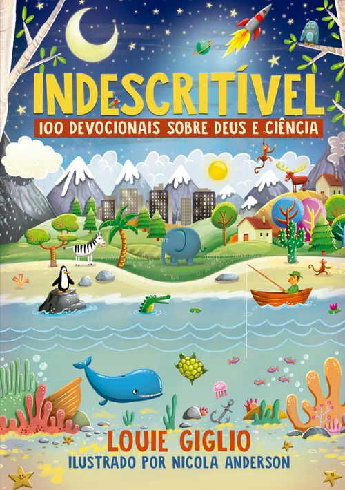 Indescritível: 100 devocionais sobre Deus e ciência – Edição mais atual do clássico devocional para crianças curiosas