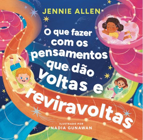 O que fazer com os pensamentos que dão voltas e reviravoltas – Um livro divertido para ajudar crianças a lidar com pensamentos e sentimentos negativos