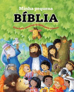 Minha Pequena Bíblia - Principais Narrativas da Bíblia para Crianças