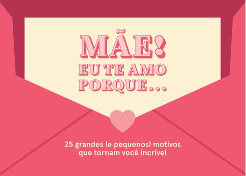 Mãe! Eu te amo porque...