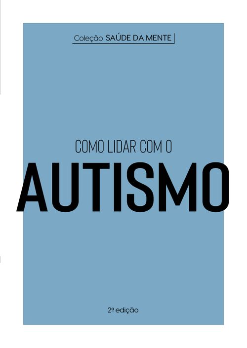 Coleção Saúde da Mente - Como lidar com o Autismo