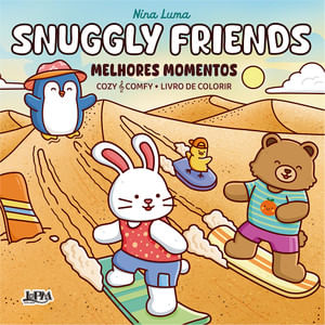 Snuggly Friends: Melhores Momentos - Livro De Colorir