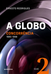 A Globo - Vol. 2 - Concorrência