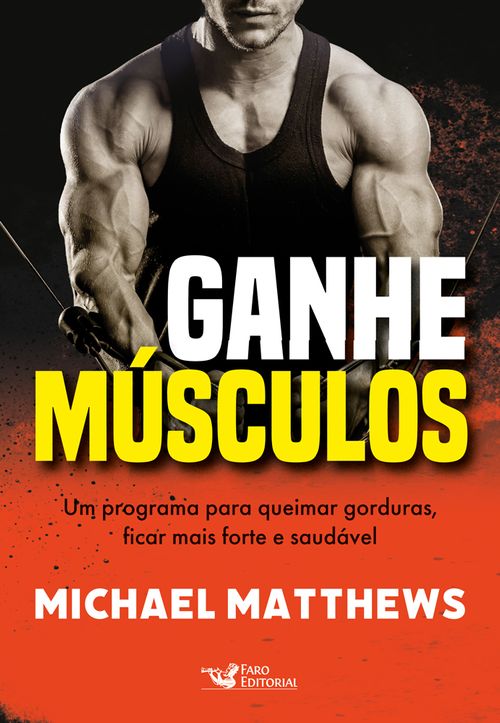 Ganhe músculos - Um programa para queimar gorduras, ficar mais forte e saudável