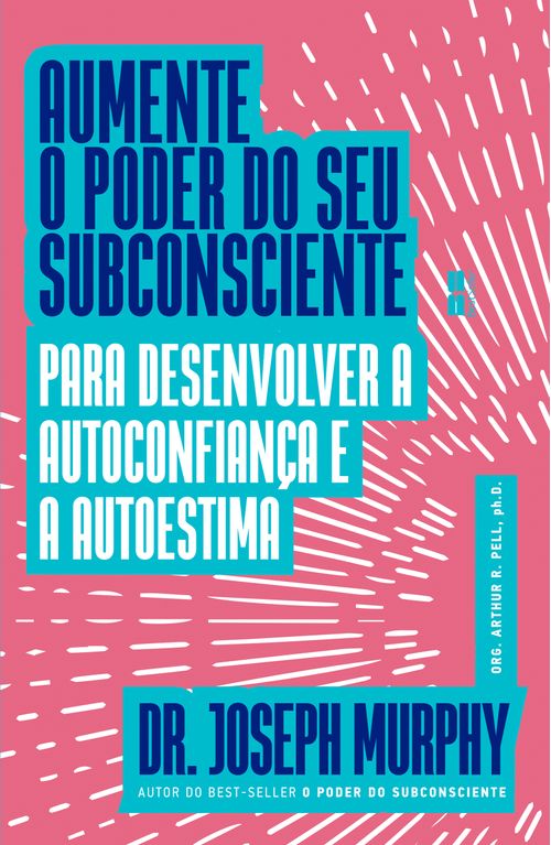 Aumente o poder do seu subconsciente para desenvolver a autoconfiança e a autoestima