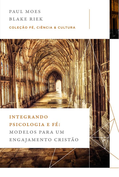Integrando psicologia e fé: Modelos para um engajamento cristão (Coleção Fé, Ciência e Cultura)