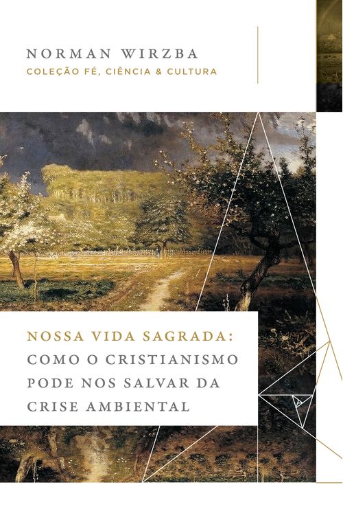 Nossa vida sagrada: Como o cristianismo pode nos salvar da crise ambiental (Coleção Fé, Ciência e Cultura)