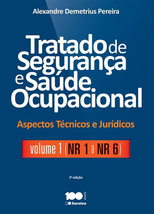Tratado de segurança e saúde ocupacional: Aspectos técnicos e jurídicos - Volume 1 - NR - 1 a NR - 6 - 3ª edição de 2015