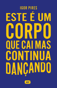 Este é um corpo que cai mas continua dançando - Textos cruéis demais