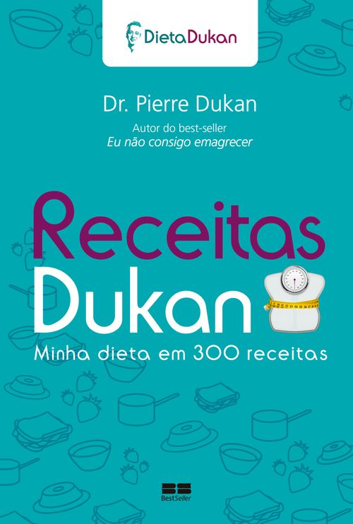 Receitas Dukan: Minha dieta em 300 receitas