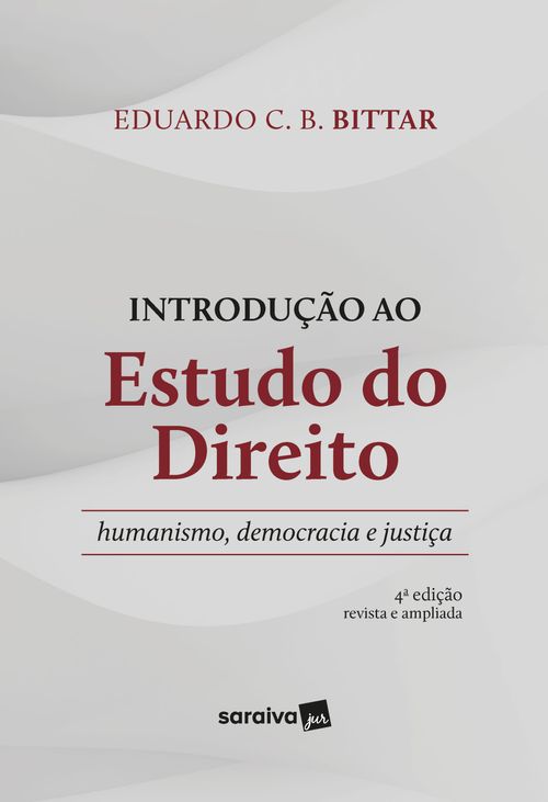 Introdução ao Estudo do Direito - Humanismo, Democracia e Justiça - 4ª Edição 2023