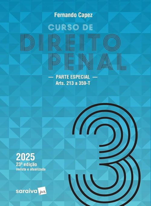 Curso de Direito Penal - Parte Especial: Arts. 213 a 359-T - Vol.3 - 23ª Edição 2025