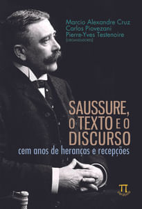 Saussure, o texto e o discurso. cem anos de heranças e recepções