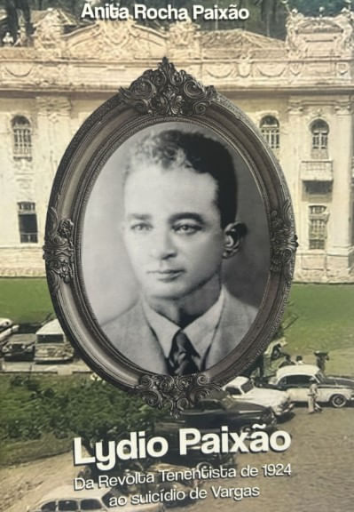Lydio Paixão - Da Revolta Tenentista de 1924 ao suícidio de Vargas