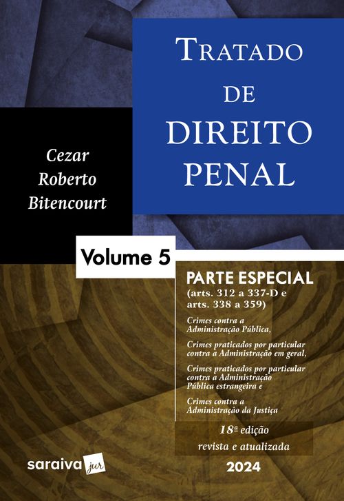 Tratado de Direito Penal: Parte especial - Crimes contra a Administração Pública e crimes praticados por prefeitos - 18ª edição 2024