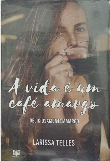 A VIDA É UM CAFÉ AMARGO - DELICIOSAMENTE AMARGO