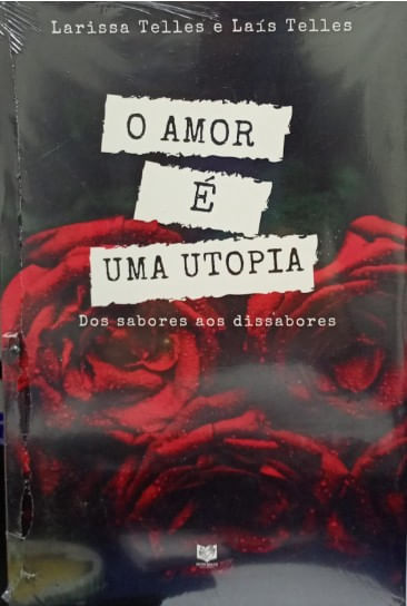 O AMOR É UMA UTOPIA - DOS SABORES AOS DISSABORES
