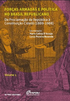 Forças armadas e política no Brasil republicano Vol.1: da Proclamação da República à Constituição Cidadã (1889-1988)
