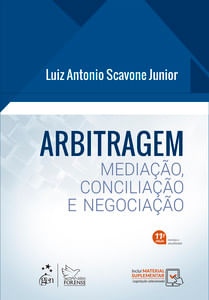 Arbitragem - Mediação, Conciliação e Negociação - 11ª Edição 2023