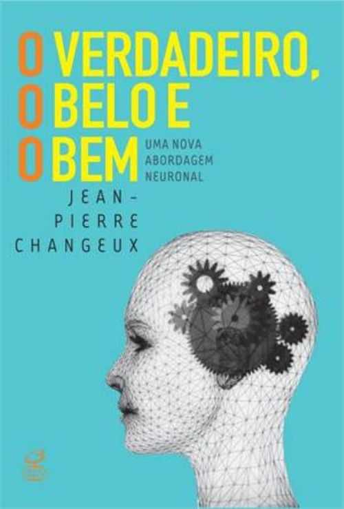 O verdadeiro, o belo e o bem: Uma nova abordagem neuronal