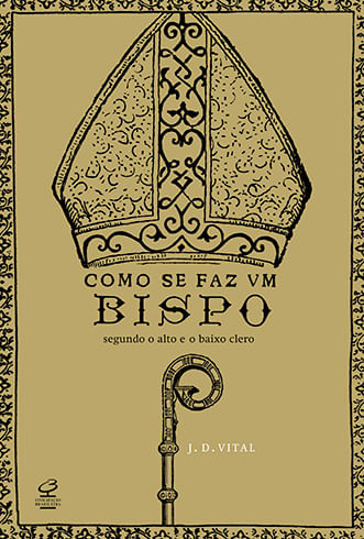 Como se faz um bispo: Segundo o alto e o baixo clero